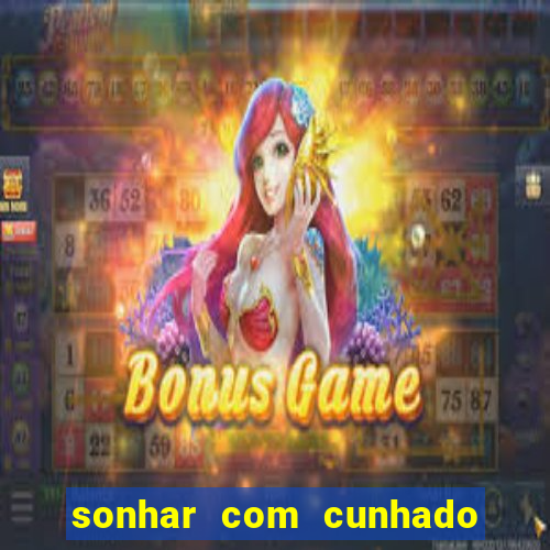 sonhar com cunhado jogo do bicho